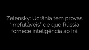 ​Zelensky: Ucrânia tem provas “irrefutáveis” de que Rússia fornece inteligência ao Irã 